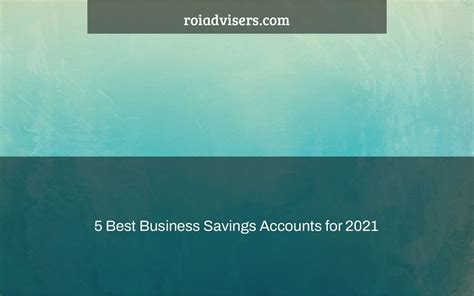 5 Best Business Savings Accounts for 2021 - ROI Advisers