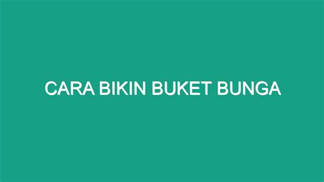 Cara Bikin Buket Bunga Geograf