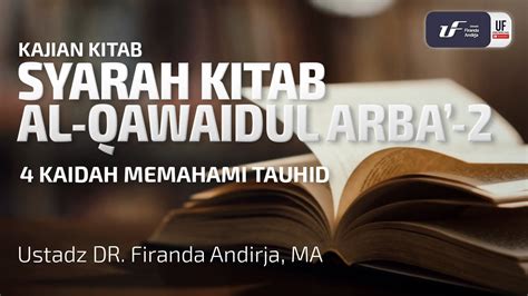 Syarah Kitab Al Qawaidul Arba 2 Ustadz Dr Firanda Andirja M A