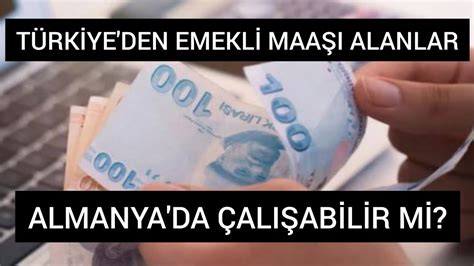 TÜRKİYE DEN EMEKLİ MAAŞI ALANLAR ALMANYA DA ÇALIŞABİLİR Mİ YouTube