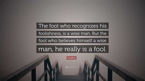 Buddha Quote The Fool Who Recognizes His Foolishness Is A Wise Man