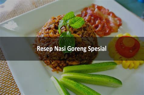 6+ Resep Nasi Goreng Spesial dengan Rasa dan Tampilan Menggoda