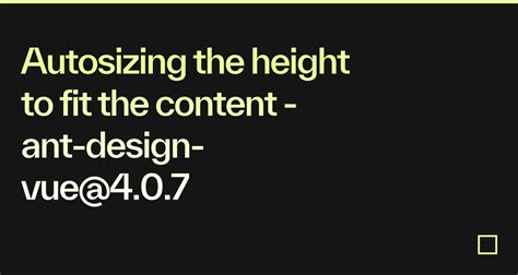 Autosizing The Height To Fit The Content Ant Design Vue 4 0 7