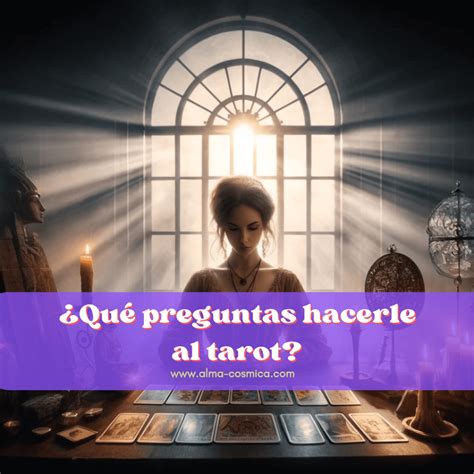 Qu Preguntas Puedo Hacerle Al Tarot En Una Consulta Alma C Smica