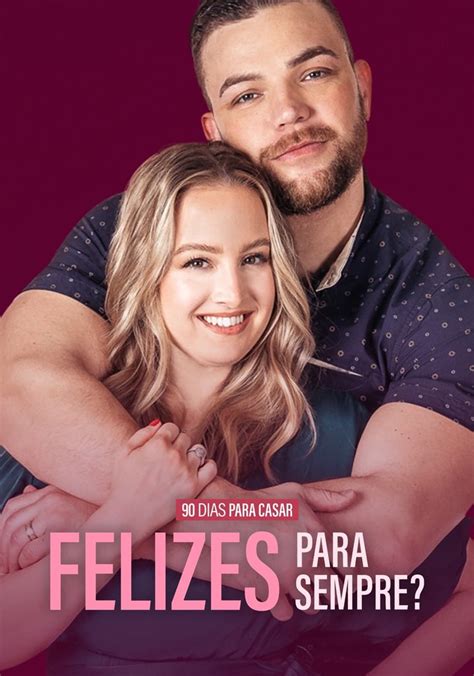 Assistir 90 Dias Para Casar Felizes Para Sempre Online