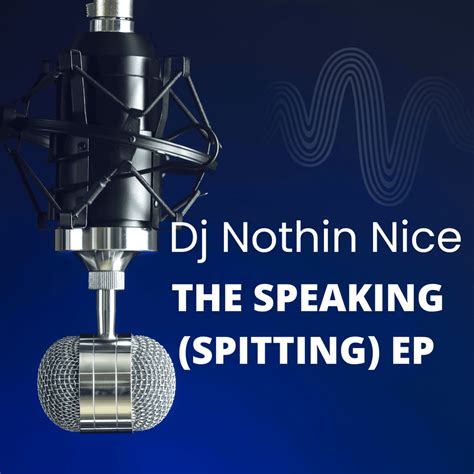 Dj Nothin Nice Dj Nothin Nice The Speaking Spitting Ep Lyrics And Tracklist Genius