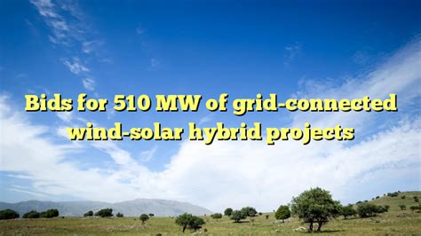 Bids For Mw Of Grid Connected Wind Solar Hybrid Projects Projectx