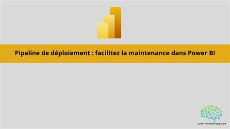 Power Bi Comment Utiliser Un Pipeline De D Ploiement Pour Faciliter