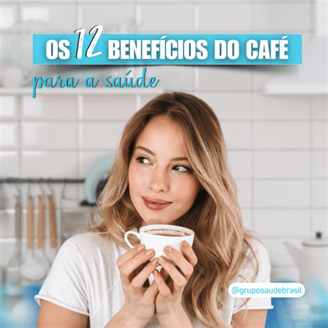 Conheça Os 12 Benefícios Do Café Para A Saúde