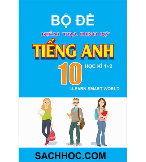 Bộ đề kiểm tra định kỳ tiếng anh 10 học kỳ 1 2 I learn Smart World