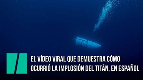 El V Deo Viral Que Muestra C Mo Ocurri La Implosi N Del Tit N En Espa Ol