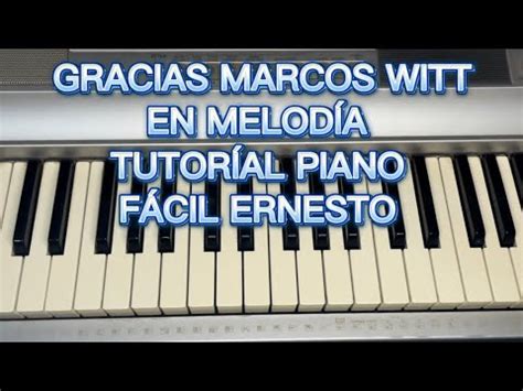 GRACIAS MARCOS WITT EN MELODÍA TUTORÍAL PIANO FÁCIL ERNESTO YouTube