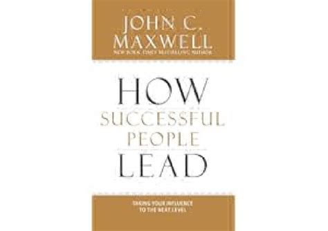 Pdf How Successful People Lead Taking Your Influence To The Next Level — John C Maxwell By