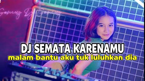 Dj Malam Bantu Aku Tuk Luluhkan Dia Remix Viral Tiktok Semata Karenamu Terbaru 2023 Youtube