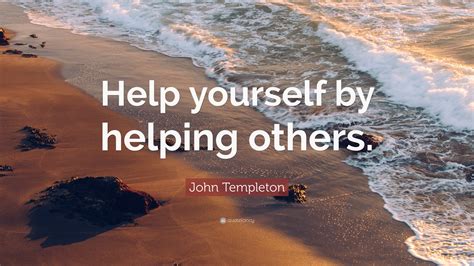 John Templeton Quote Help Yourself By Helping Others”