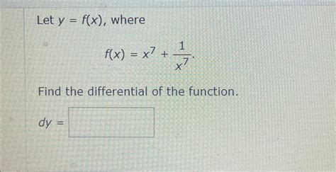 Solved Let Y F X Where F X X7 X71 Find The Differential