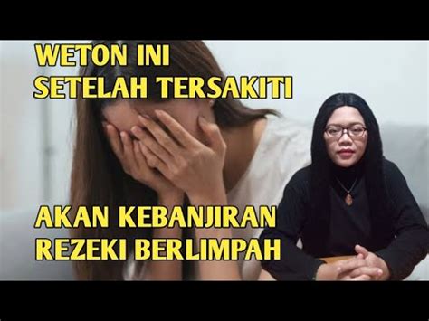 WETON INI SETELAH TERSAKITI AKAN KEBANJIRAN REZEKI BERLIMPAH YouTube