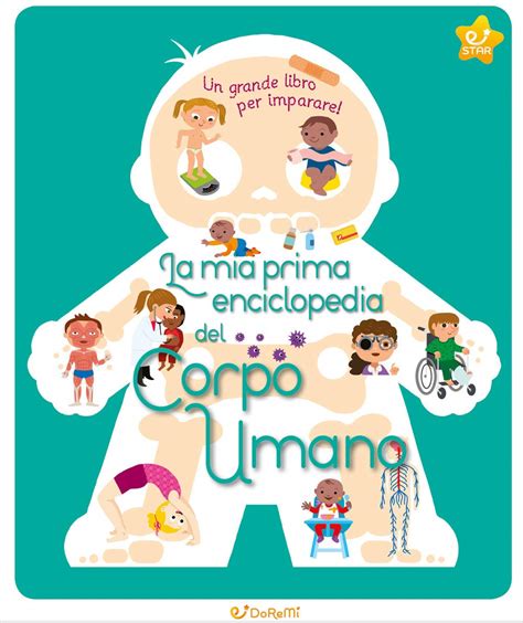 La Mia Prima Enciclopedia Del Corpo Umano Ediz A Colori