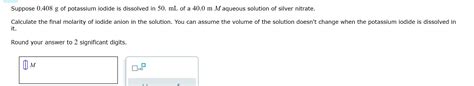 Solved Suppose 0 408 G Of Potassium Iodide Is Dissolved In