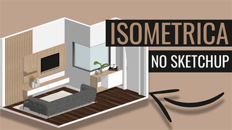 Como Fazer Perspectiva Isom Trica No Sketchup Youtube