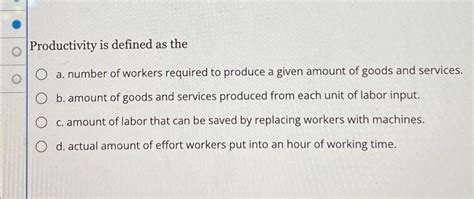 Solved Productivity is defined as thea. ﻿number of workers | Chegg.com