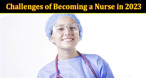 The Benefits And Challenges Of Becoming A Nurse In 2023