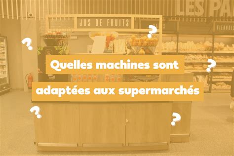 Quelles Machines Jus Sont Adapt Es Aux Supermarch S Sempa Votre