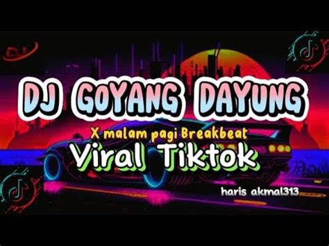 DJ GOYANG DAYUNG X MALAM PAGI Breakbeat Dj Viral Tiktok YouTube