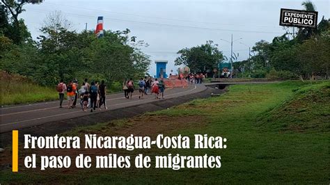 Frontera Nicaragua Costa Rica El Paso De Miles De Migrantes YouTube