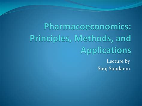 Ppt Pharmacoeconomics Principles Methods And Applications