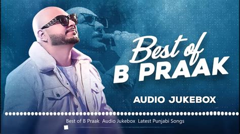 Best Of B Praak Songs B Praak Top Hit Songs Top Hindi Music