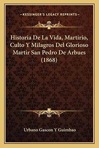 Historia De La Vida Martirio Culto Y Milagros Del