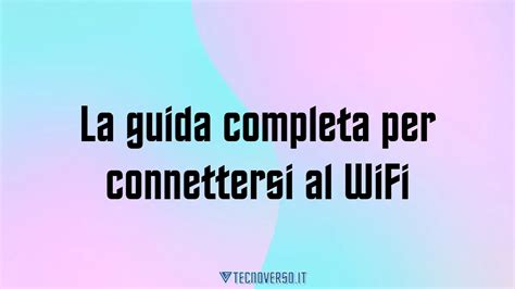 La Guida Completa Per Connettersi Al Wifi