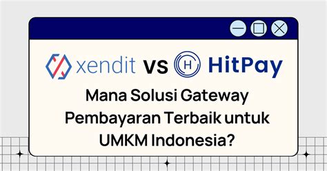 Xendit Vs Hitpay Mana Payment Gateway Terbaik Di Indonesia