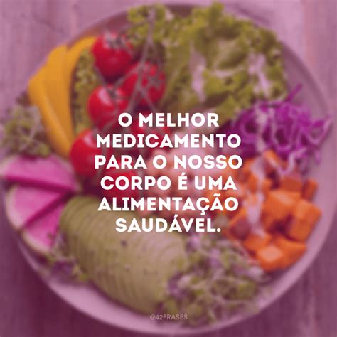 Frases Sobre Alimenta O Saud Vel Para Quem Prioriza O Bem Estar