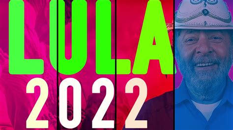 Lula 2022 MÚsica Oficial Lula Presidente 2022 Lula ElegÍvel