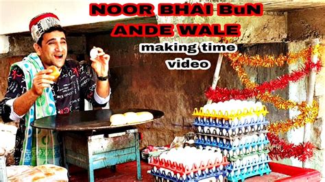 Noor Bhai Bun Ande Wale Making Time Video Youtube