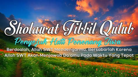 Sholawat Tibbil Qulub Merdu Penenang Hati Dan Pikiran Penghilang