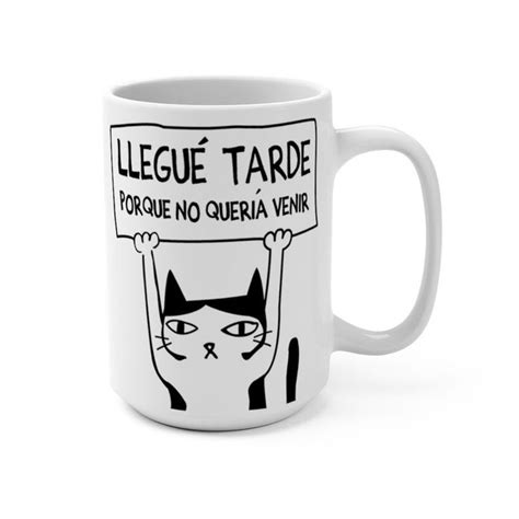 Llegue Tarde Porque No Queria Venir Mug Funny Spanish Mug Regalos En