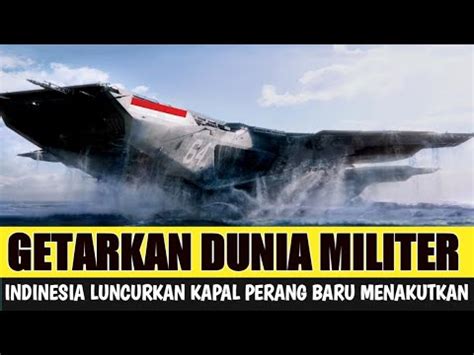 Dilirik Dunia Indonesia Luncurkan Kapal Perang Baru Menakutkan