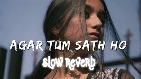 Agar Tum Sath Ho Slow And Reverb Lofi Youtube