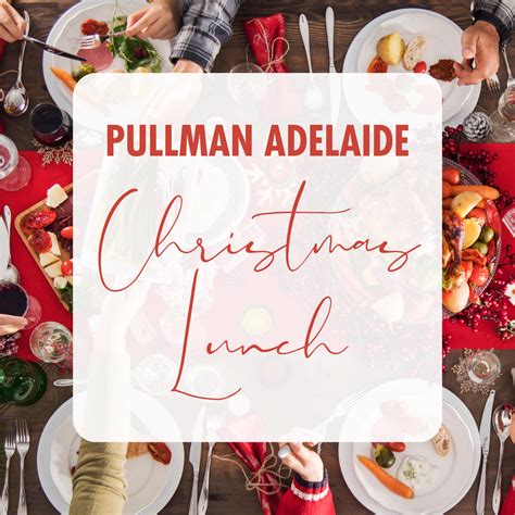 Pullman Adelaide Christmas Buffet Lunch At Pullman Adelaide