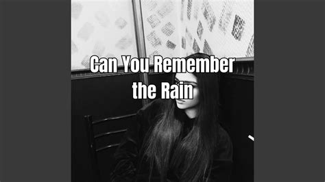 Can You Remember The Rain Youtube