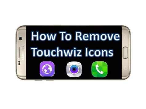 How To Remove Original Touchwiz Icons Any Samsung Phone In Under