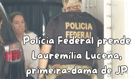 Pol Cia Federal Prende Laurem Lia Lucena Primeira Dama De Jo O Pessoa