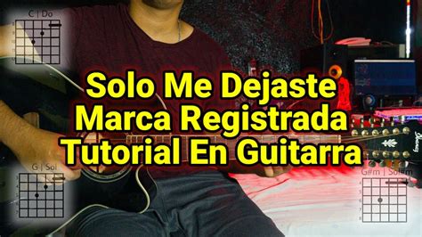 Solo Me Dejaste Tutorial Marca Registrada Acordes Tutorial En