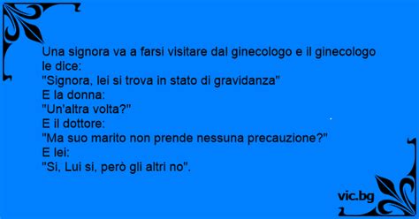 Una Signora Va A Farsi Visitare Dal Ginecologo E Il Ginecologo Le Dice