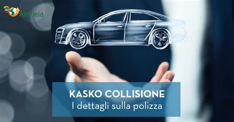 Kasko Collisione Tutti I Dettagli Sulla Polizza Che Ti Protegge Quando