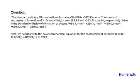 SOLVED: The standard enthalpy of combustion of octane, C8H18(l), is -5471 kJ/mol. The standard ...