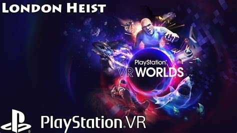 Playstation Vr Worlds London Heist Ps Ps Vr Full Walkthrough